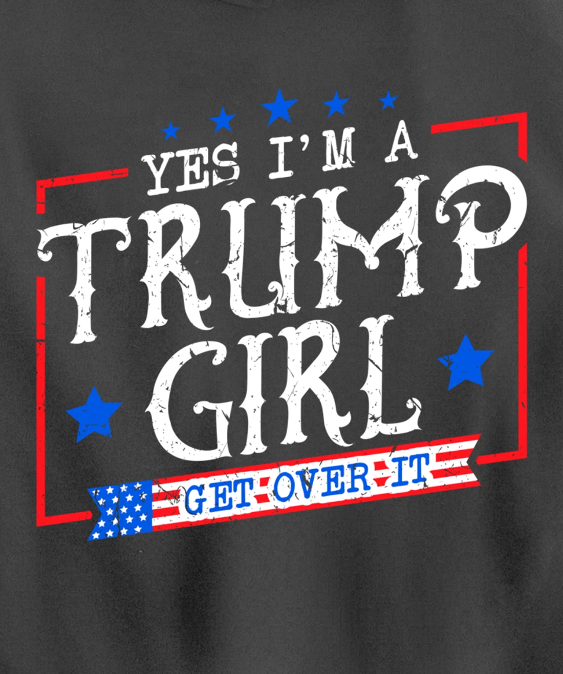 Yes I'm A Trump Girl Get Over it Gifts For Trump Supporter Pullover Hoodie