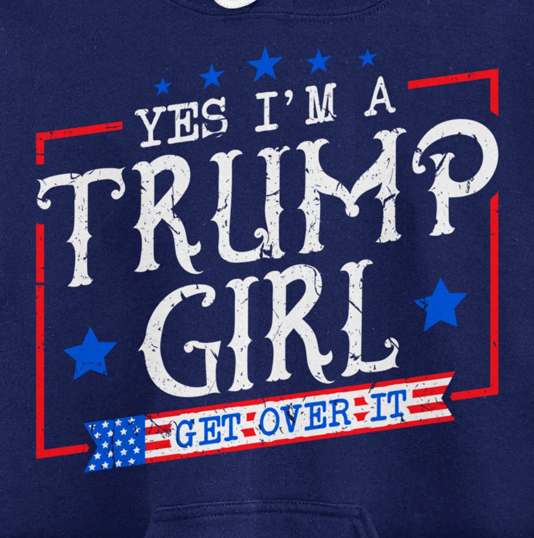 Yes I'm A Trump Girl Get Over it Gifts For Trump Supporter Pullover Hoodie