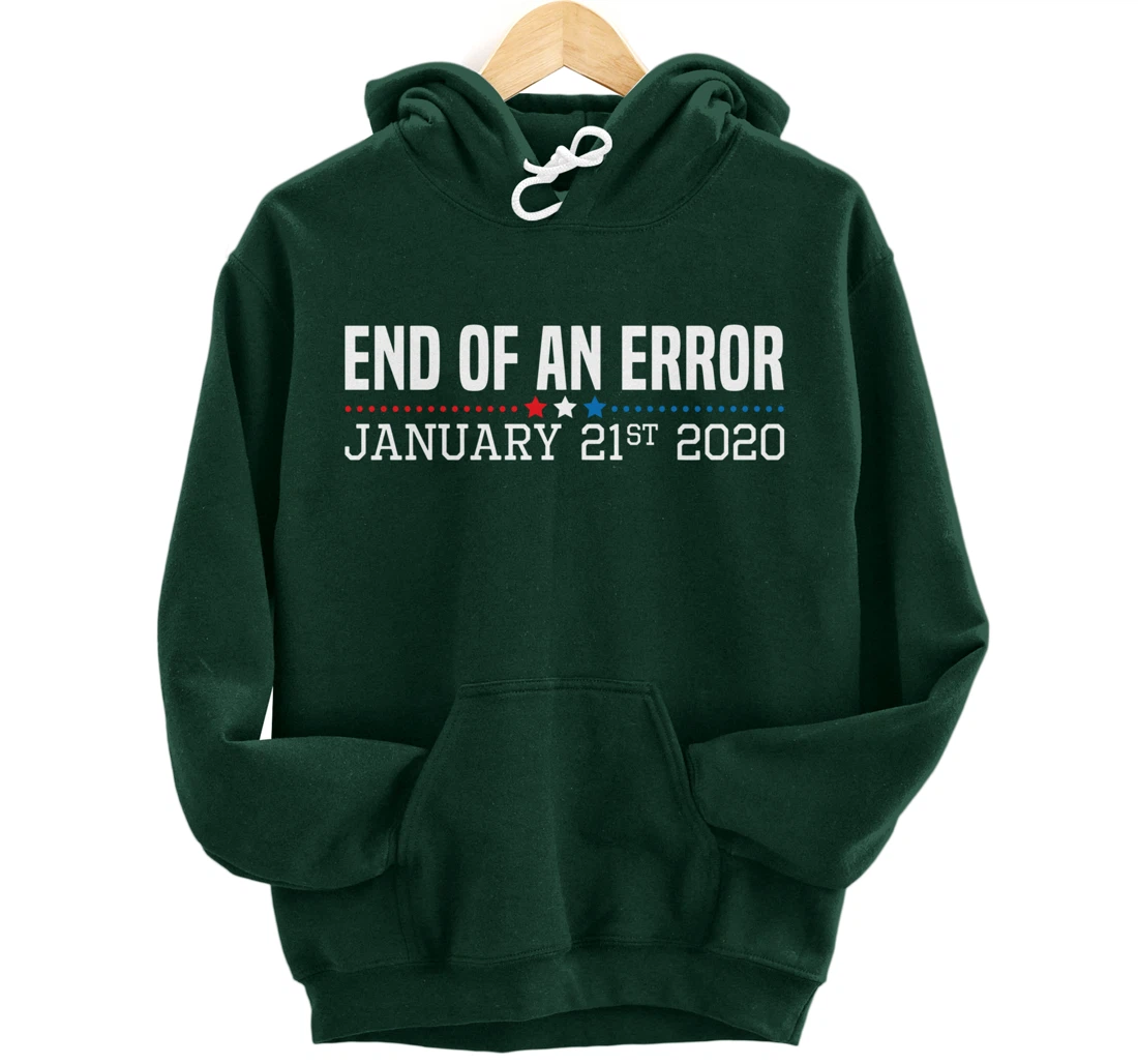 End Of An Error January 21St 2021 Funny Anti Trump Impeach Pullover Hoodie
