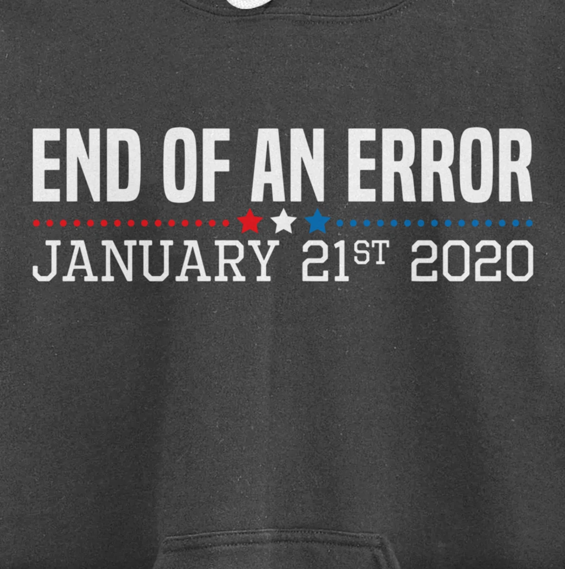 End Of An Error January 21St 2021 Funny Anti Trump Impeach Pullover Hoodie
