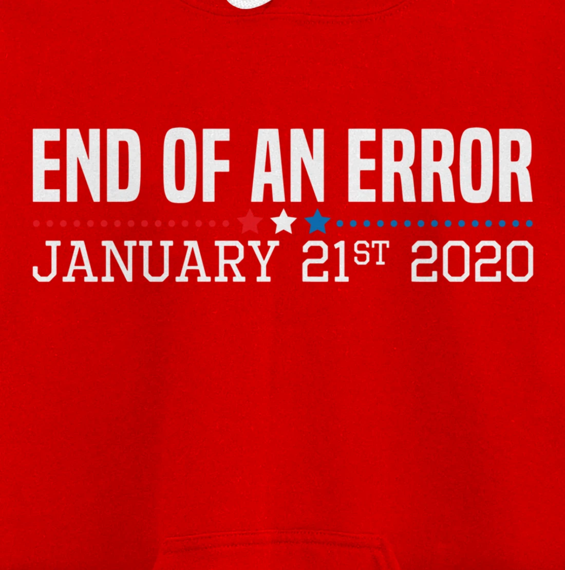 End Of An Error January 21St 2021 Funny Anti Trump Impeach Pullover Hoodie