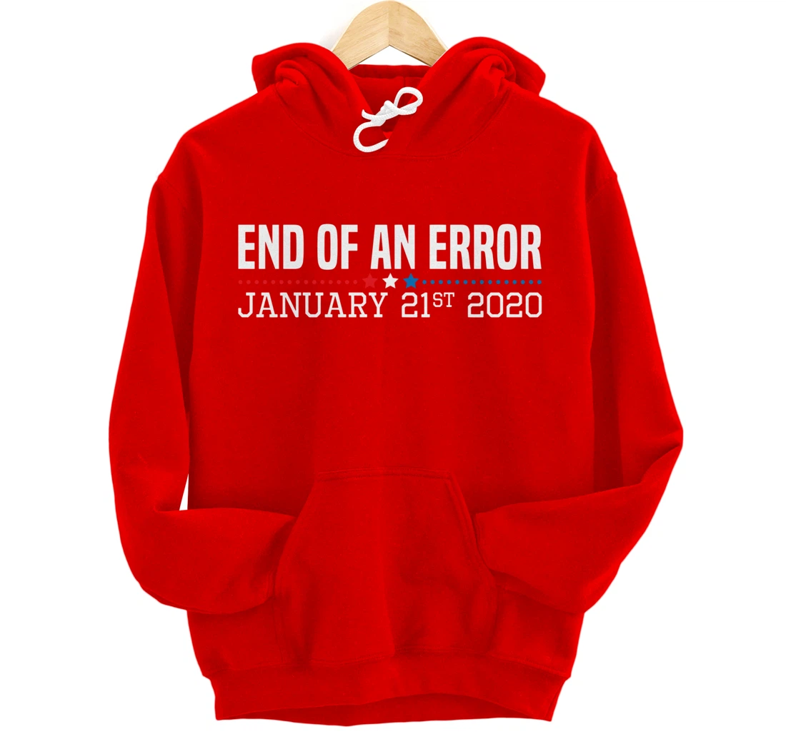 End Of An Error January 21St 2021 Funny Anti Trump Impeach Pullover Hoodie