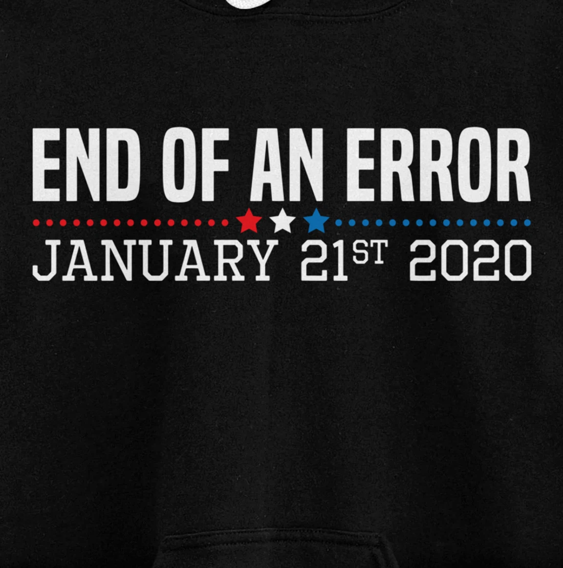 End Of An Error January 21St 2021 Funny Anti Trump Impeach Pullover Hoodie