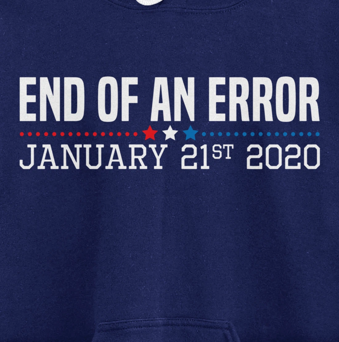End Of An Error January 21St 2021 Funny Anti Trump Impeach Pullover Hoodie