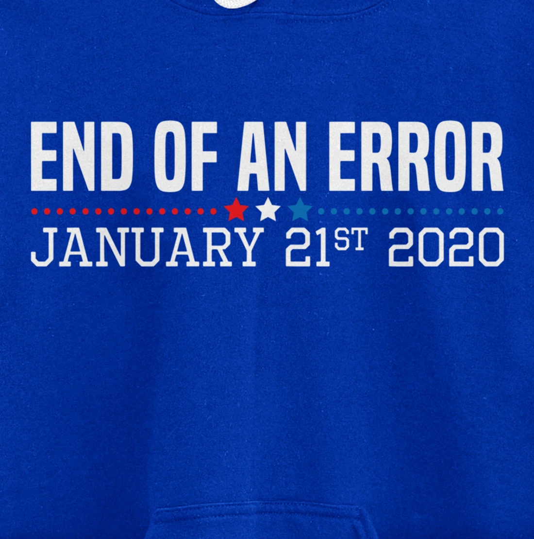 End Of An Error January 21St 2021 Funny Anti Trump Impeach Pullover Hoodie