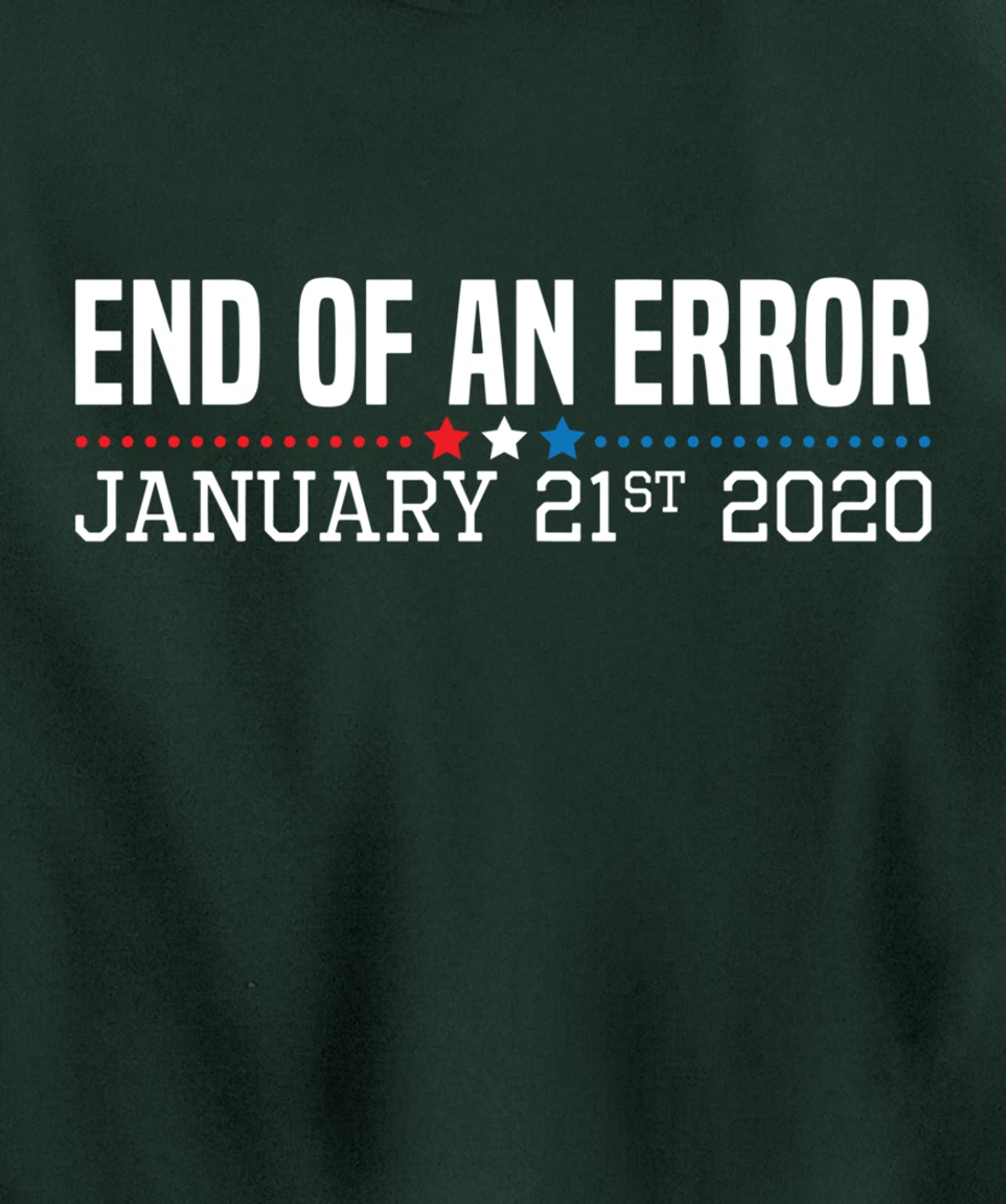 End Of An Error January 21St 2021 Funny Anti Trump Impeach Pullover Hoodie
