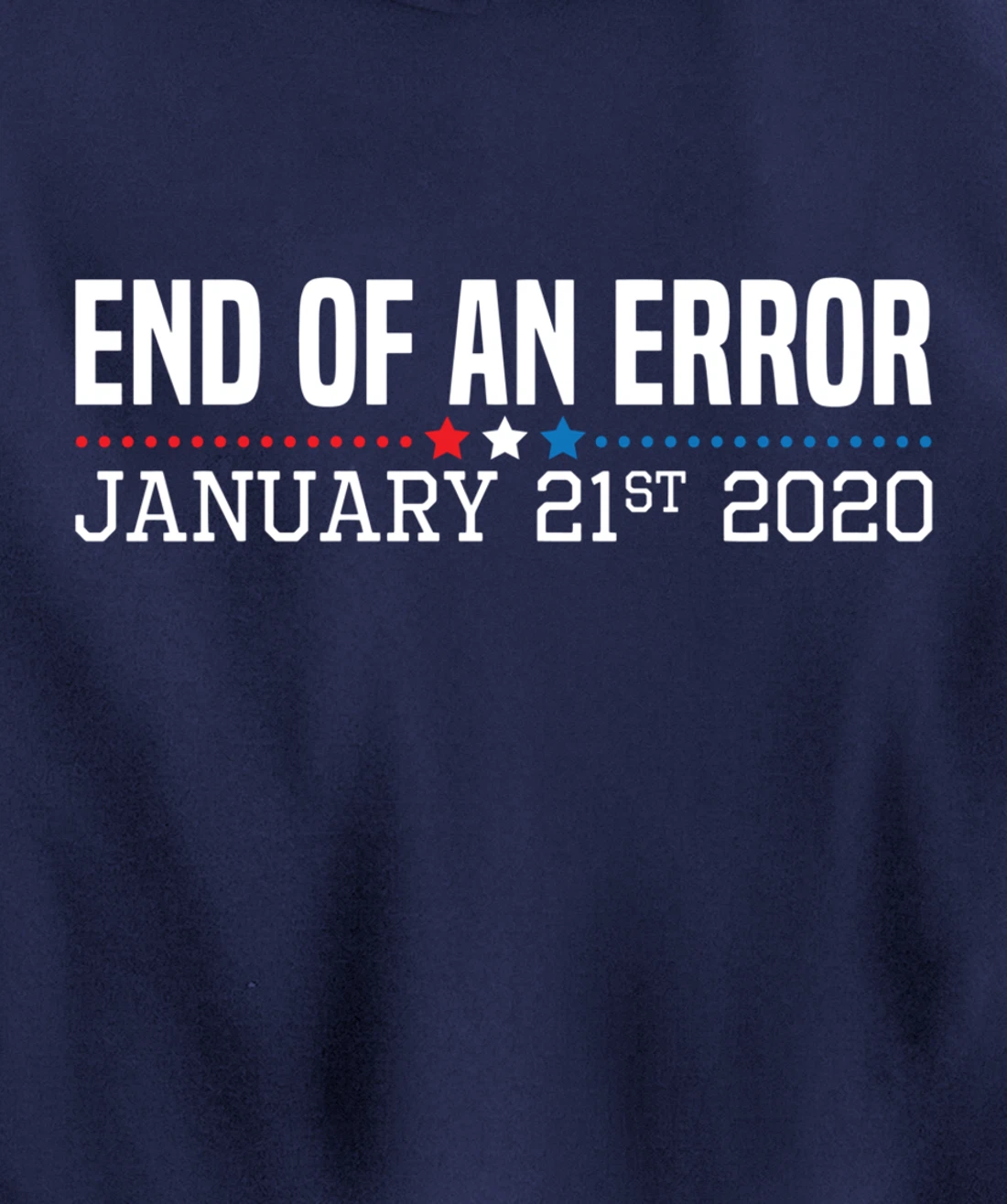 End Of An Error January 21St 2021 Funny Anti Trump Impeach Pullover Hoodie