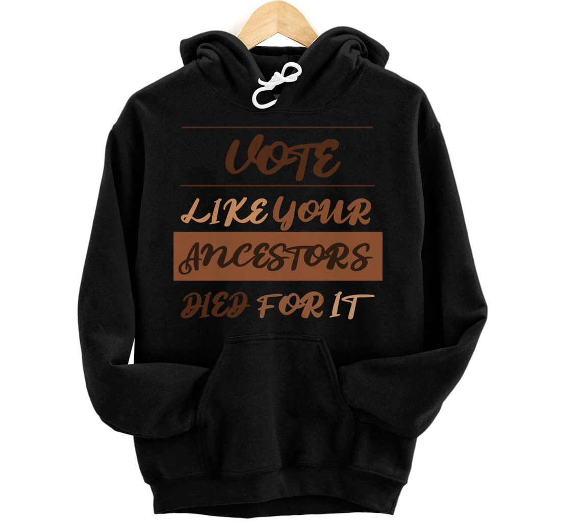 Vote Like..Ancestors Died For It Melanin Election Anti-Trump Pullover Hoodie