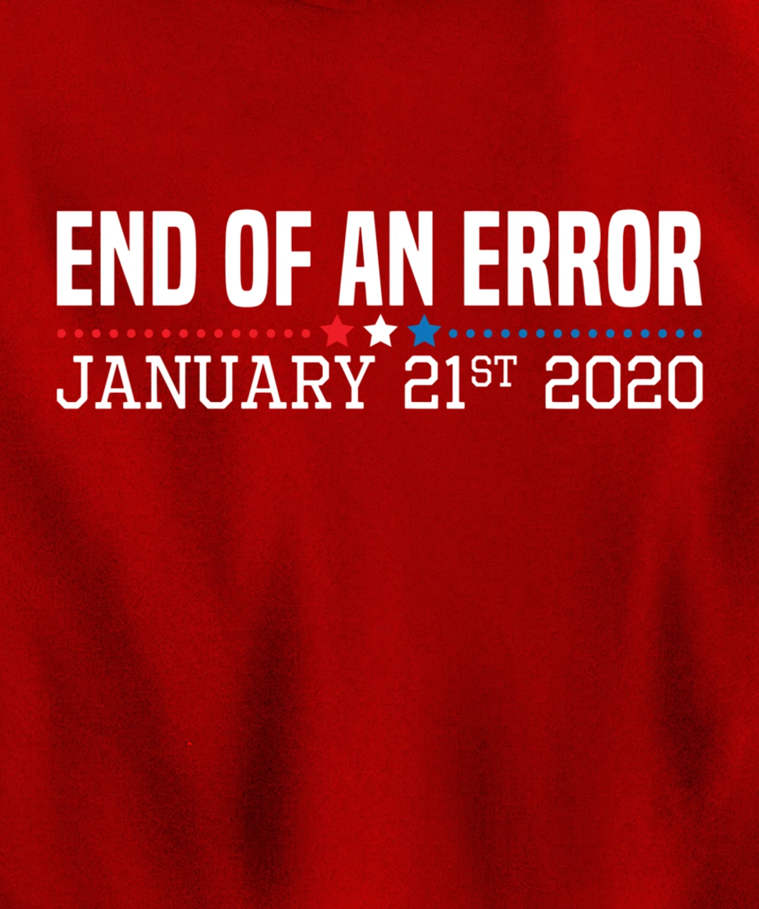 End Of An Error January 21St 2021 Funny Anti Trump Impeach Pullover Hoodie