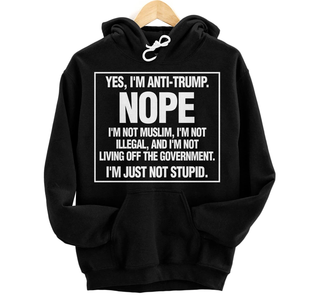 Anti-Trump Not Stupid Liberal Democrat Fun Gift Pullover Hoodie