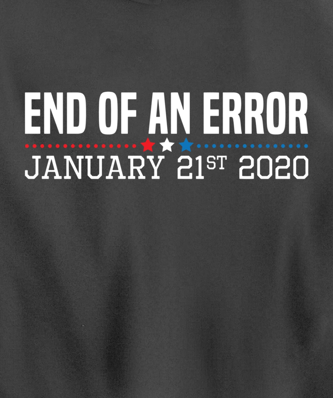 End Of An Error January 21St 2021 Funny Anti Trump Impeach Pullover Hoodie