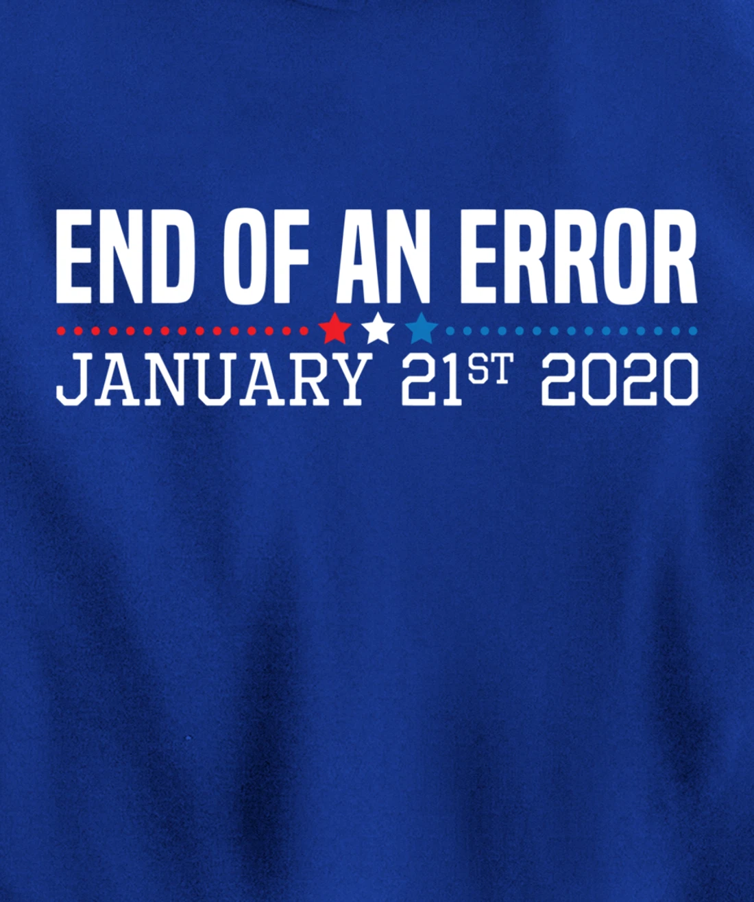 End Of An Error January 21St 2021 Funny Anti Trump Impeach Pullover Hoodie