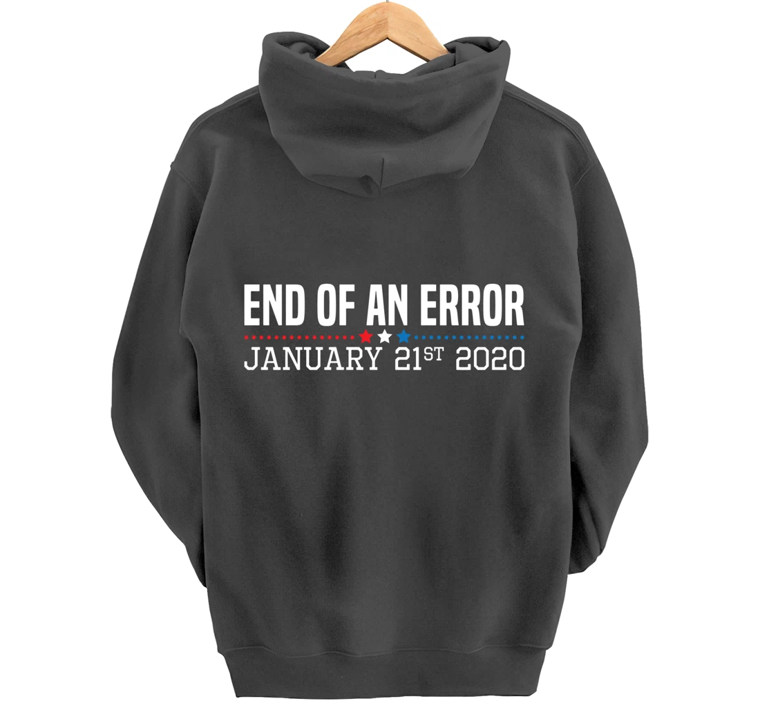 End Of An Error January 21St 2021 Funny Anti Trump Impeach Pullover Hoodie