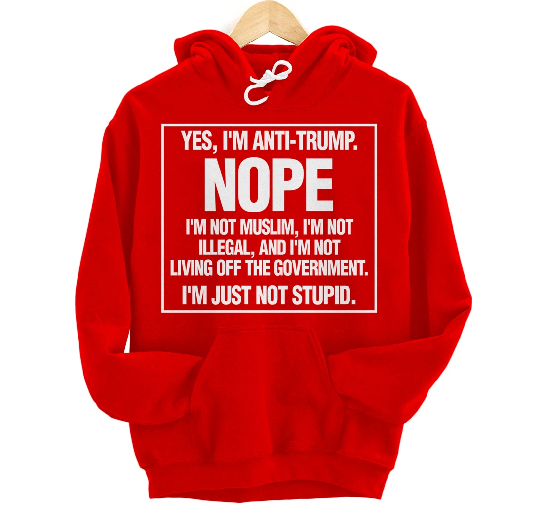 Anti-Trump Not Stupid Liberal Democrat Fun Gift Pullover Hoodie