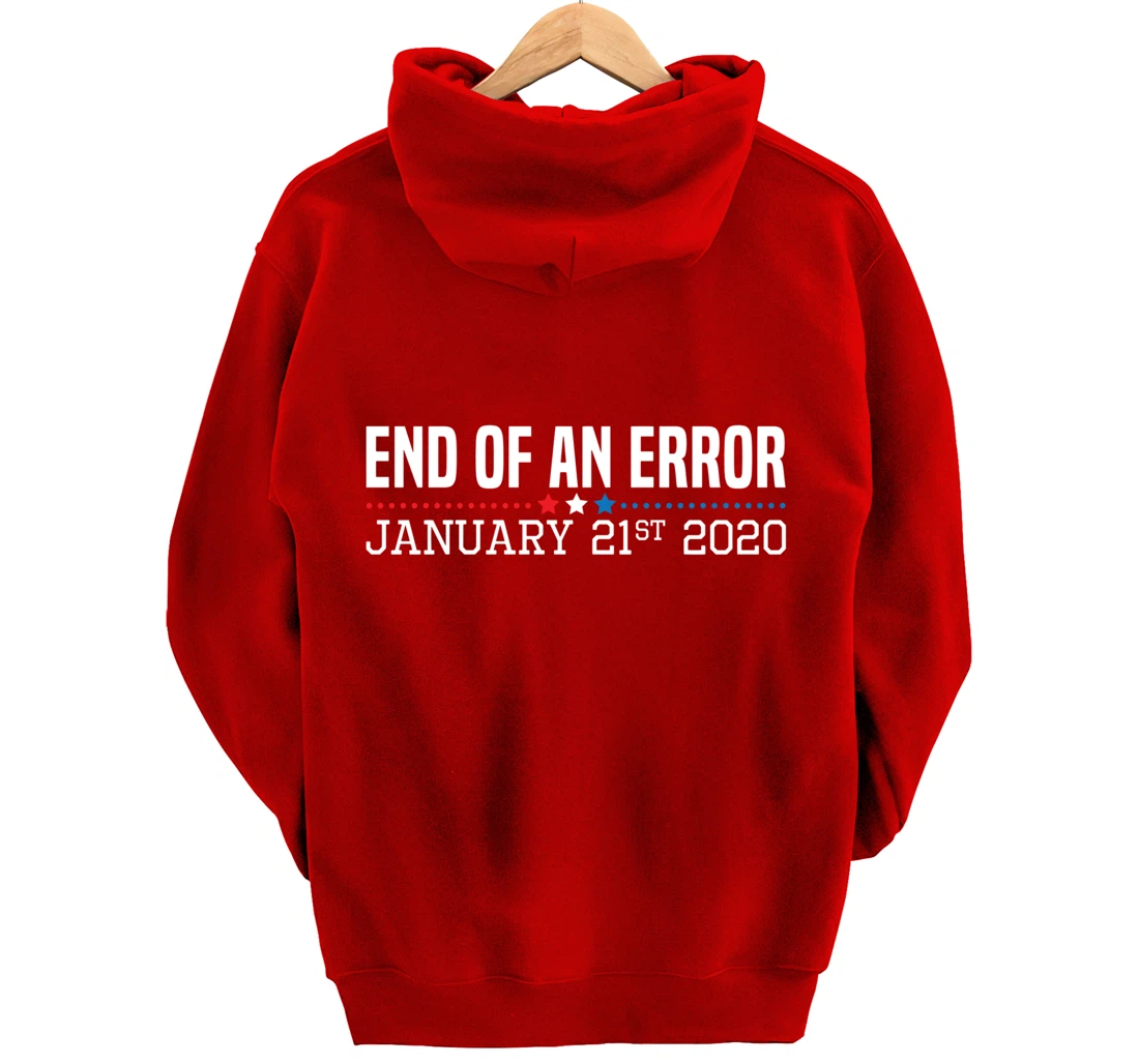 End Of An Error January 21St 2021 Funny Anti Trump Impeach Pullover Hoodie