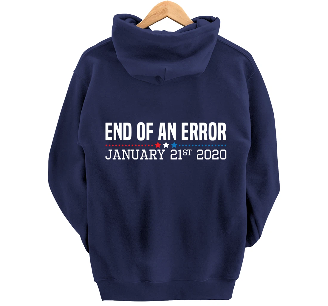 End Of An Error January 21St 2021 Funny Anti Trump Impeach Pullover Hoodie