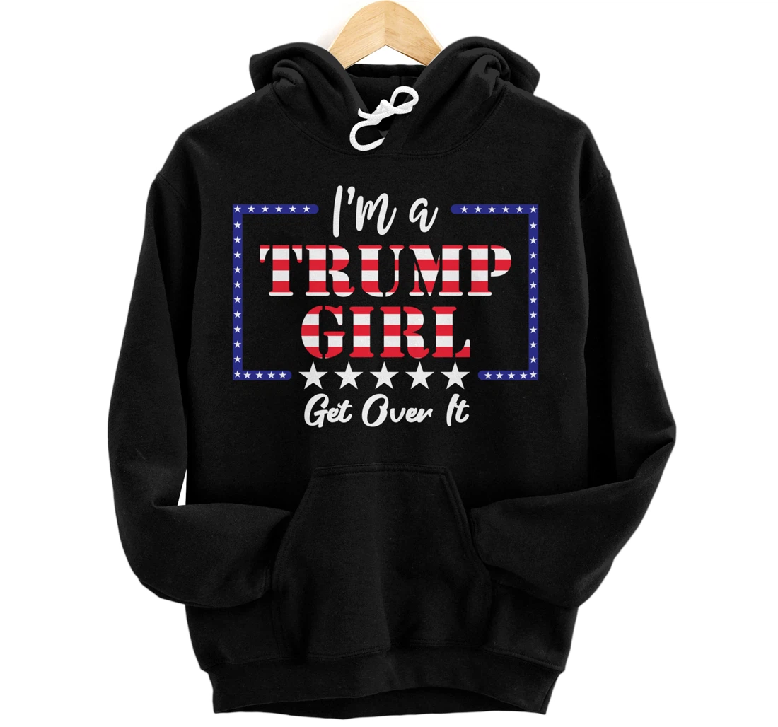 I'm a Trump Girl Get Over It Pullover Hoodie