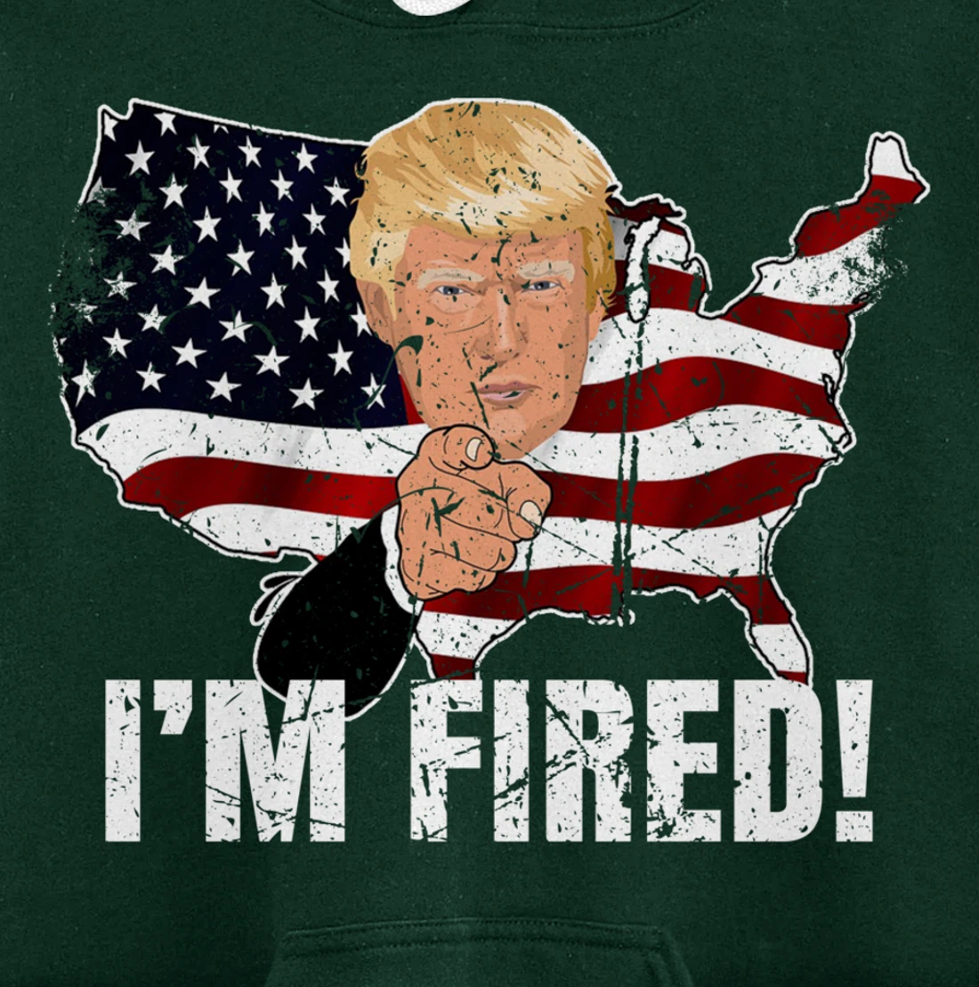 I'm Fired! Donald You're Fired! Fire Donald Trump Election Pullover Hoodie