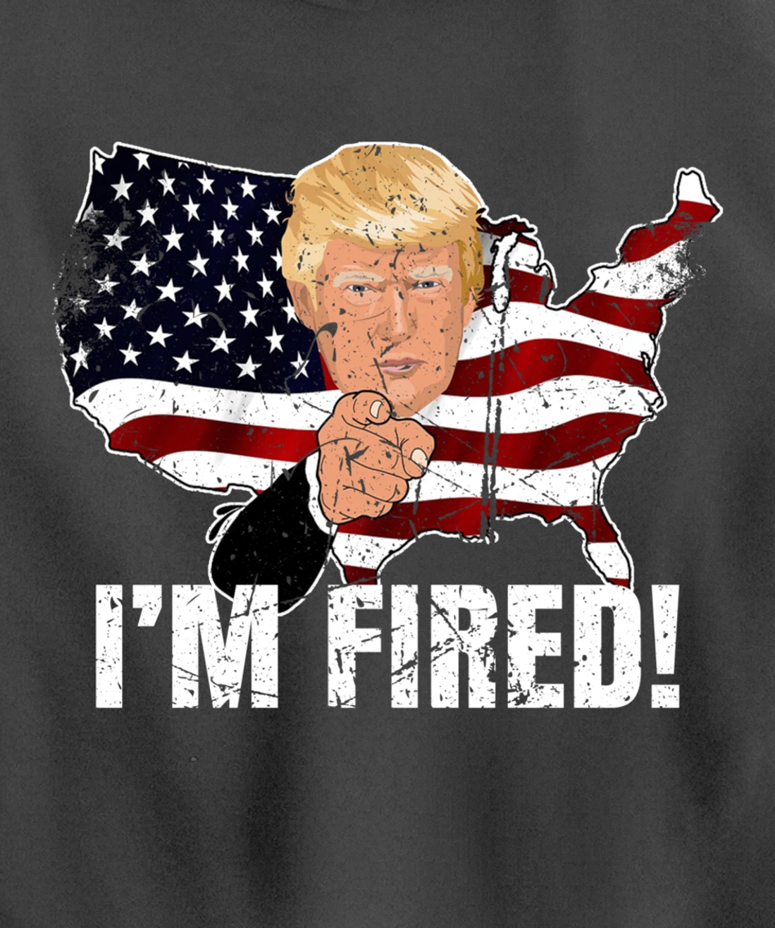 I'm Fired! Donald You're Fired! Fire Donald Trump Election Pullover Hoodie
