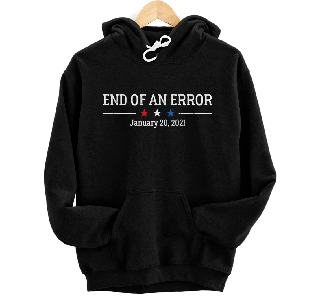 Anti-Trump Biden Harris End of an Error Inauguration Day Pullover Hoodie