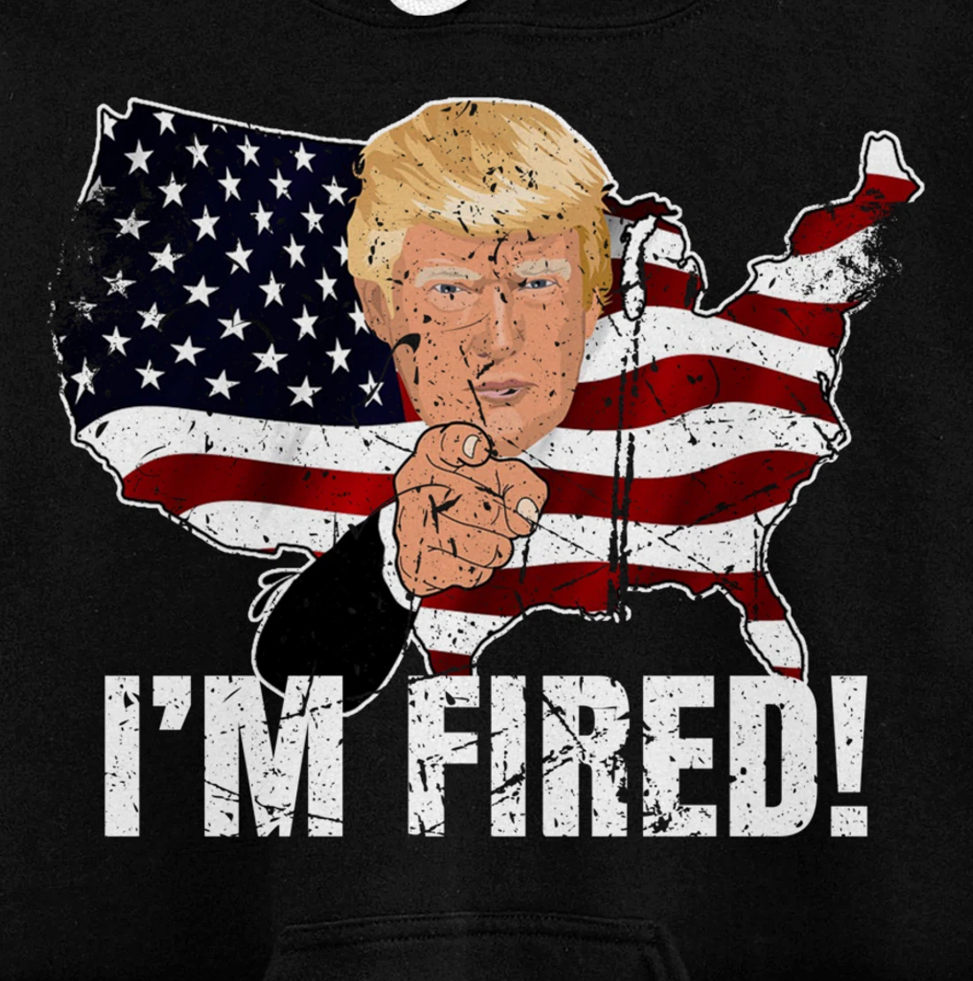 I'm Fired! Donald You're Fired! Fire Donald Trump Election Pullover Hoodie