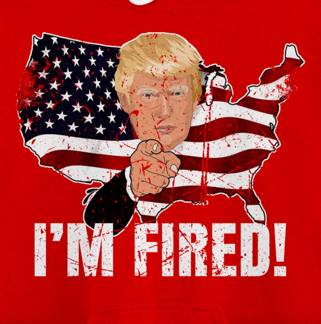 I'm Fired! Donald You're Fired! Fire Donald Trump Election Pullover Hoodie
