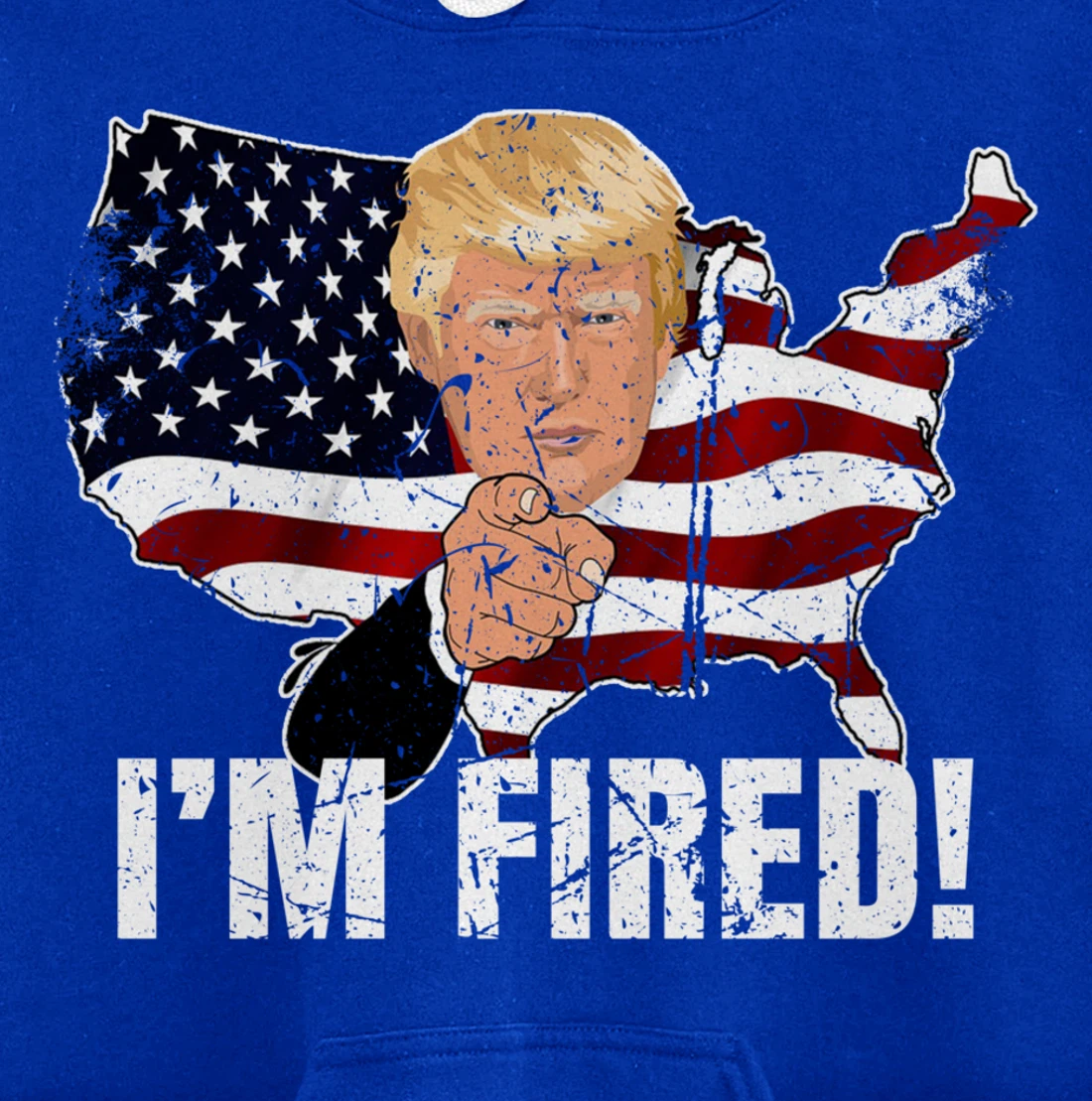 I'm Fired! Donald You're Fired! Fire Donald Trump Election Pullover Hoodie