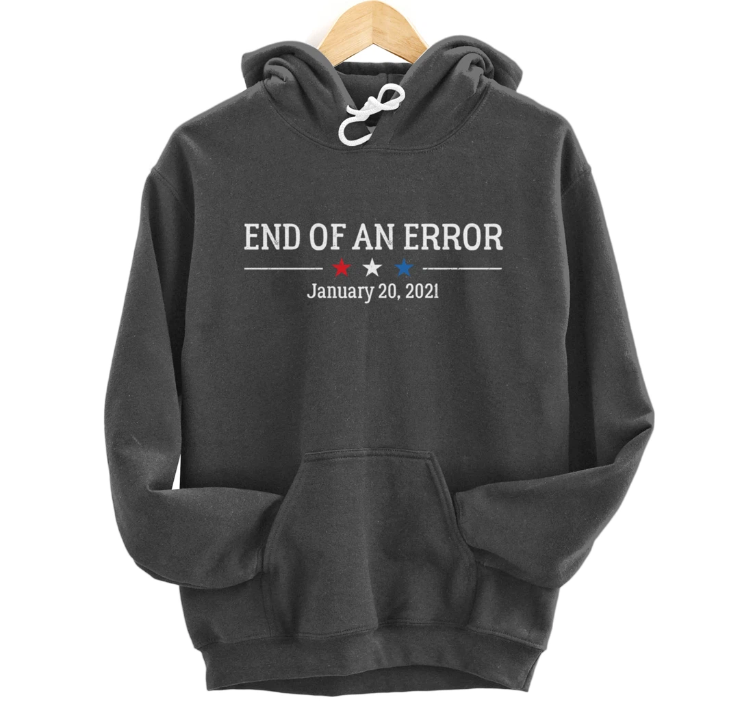 Anti-Trump Biden Harris End of an Error Inauguration Day Pullover Hoodie