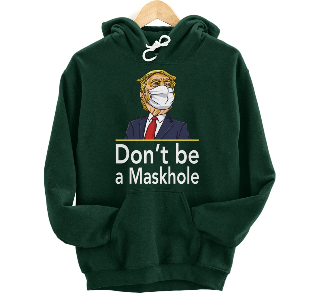 Don't Be A Maskhole Shirt Funny Face Mask Warning Anti Trump Pullover Hoodie