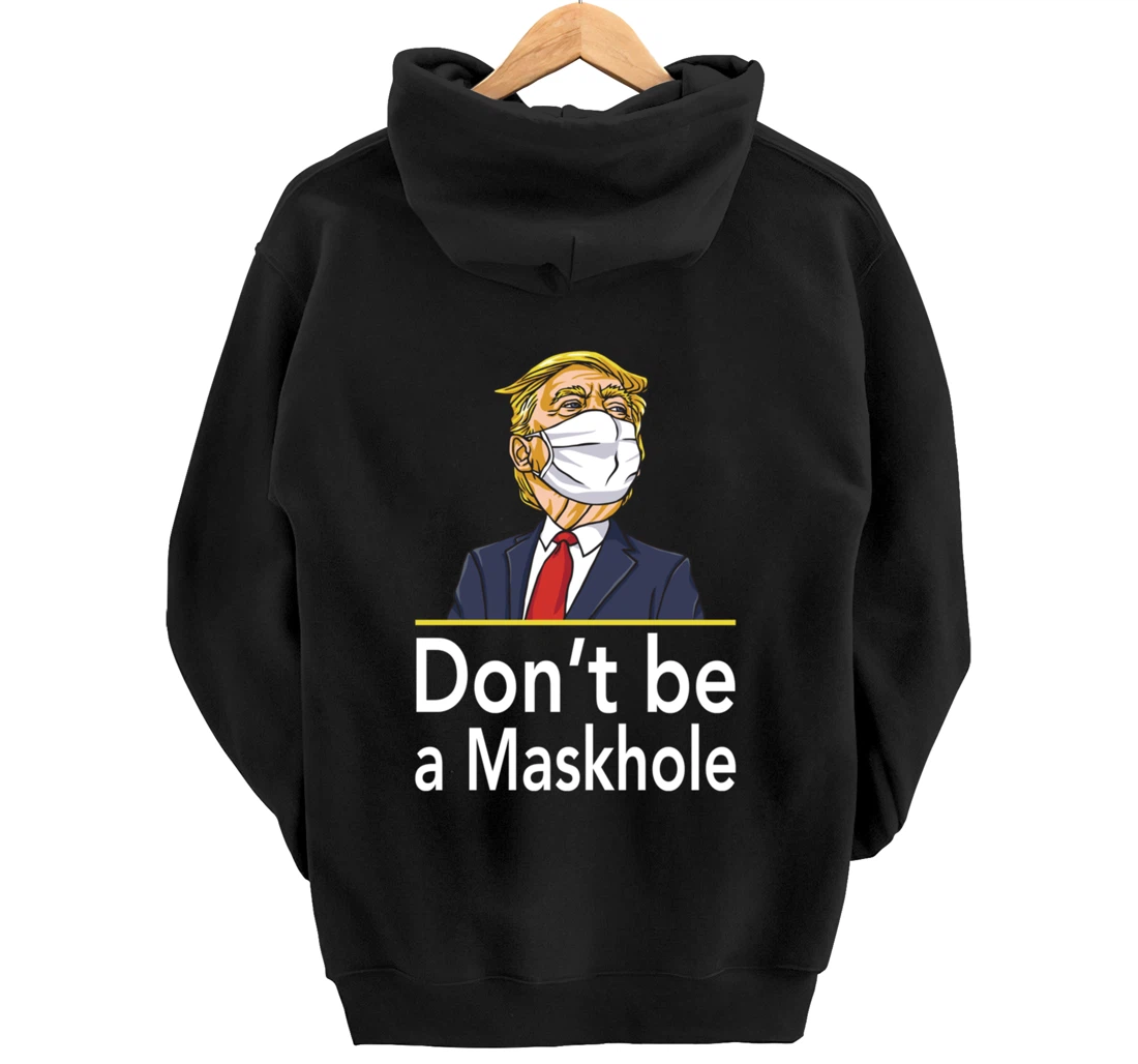 Don't Be A Maskhole Shirt Funny Face Mask Warning Anti Trump Pullover Hoodie