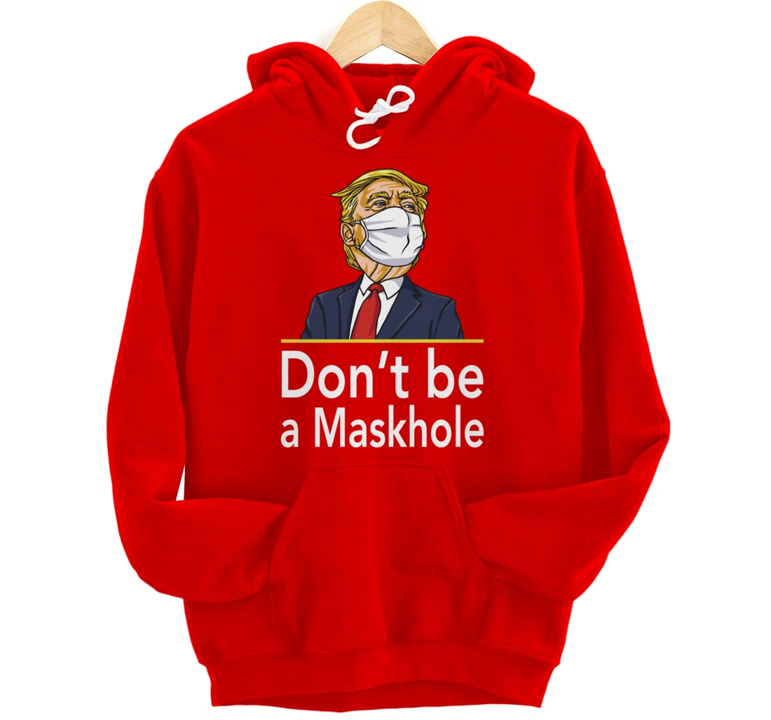 Don't Be A Maskhole Shirt Funny Face Mask Warning Anti Trump Pullover Hoodie