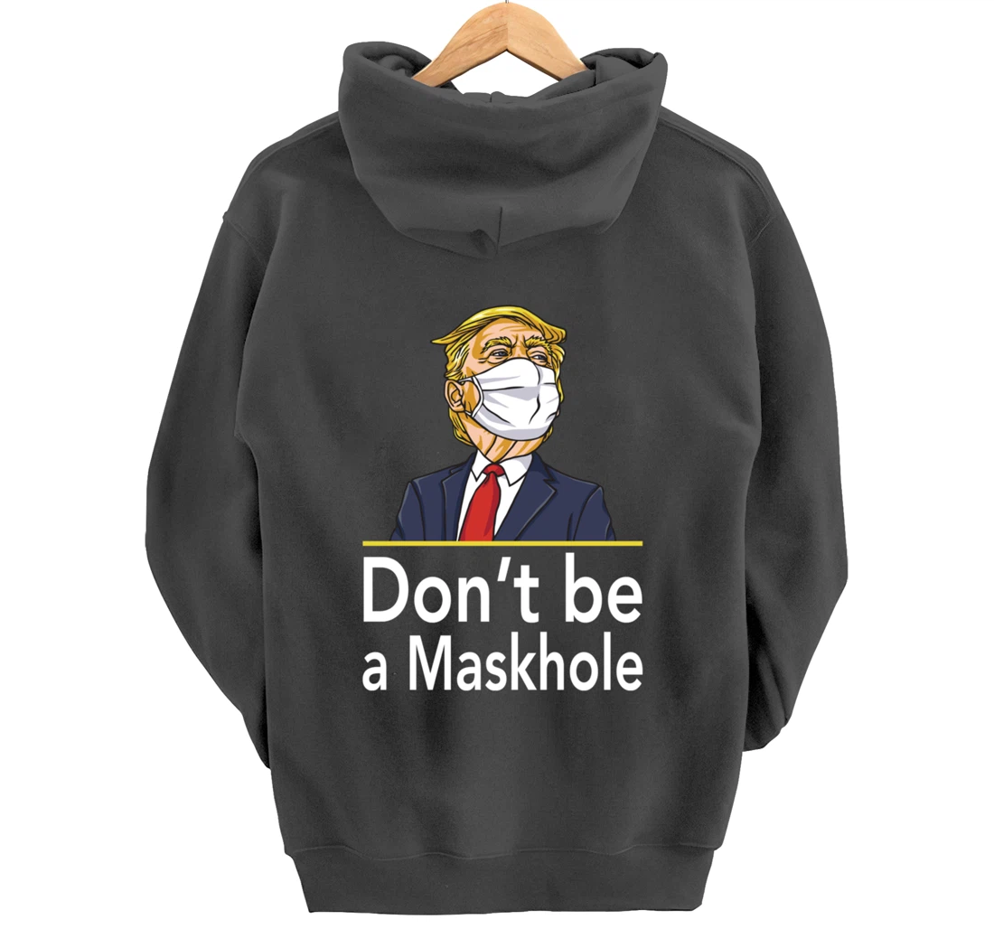 Don't Be A Maskhole Shirt Funny Face Mask Warning Anti Trump Pullover Hoodie