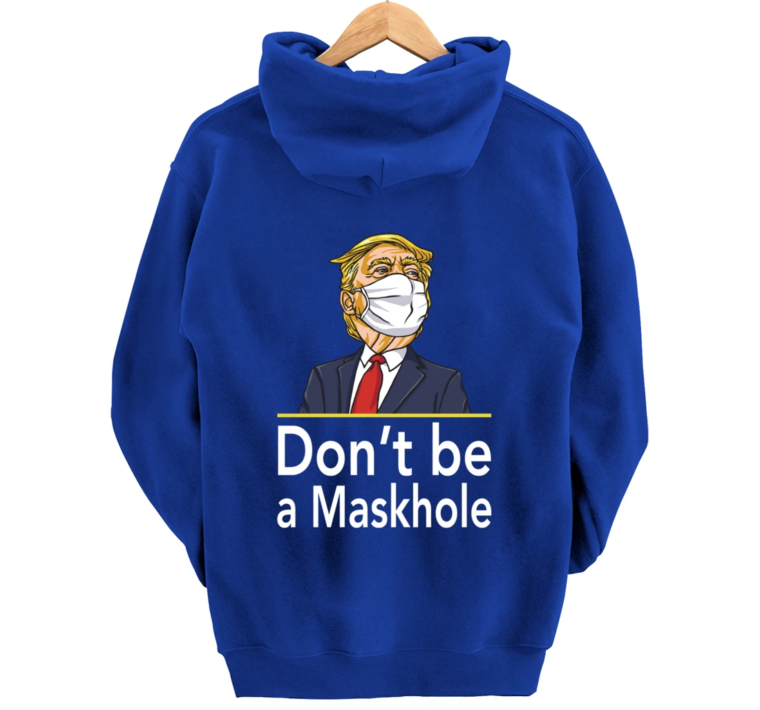 Don't Be A Maskhole Shirt Funny Face Mask Warning Anti Trump Pullover Hoodie