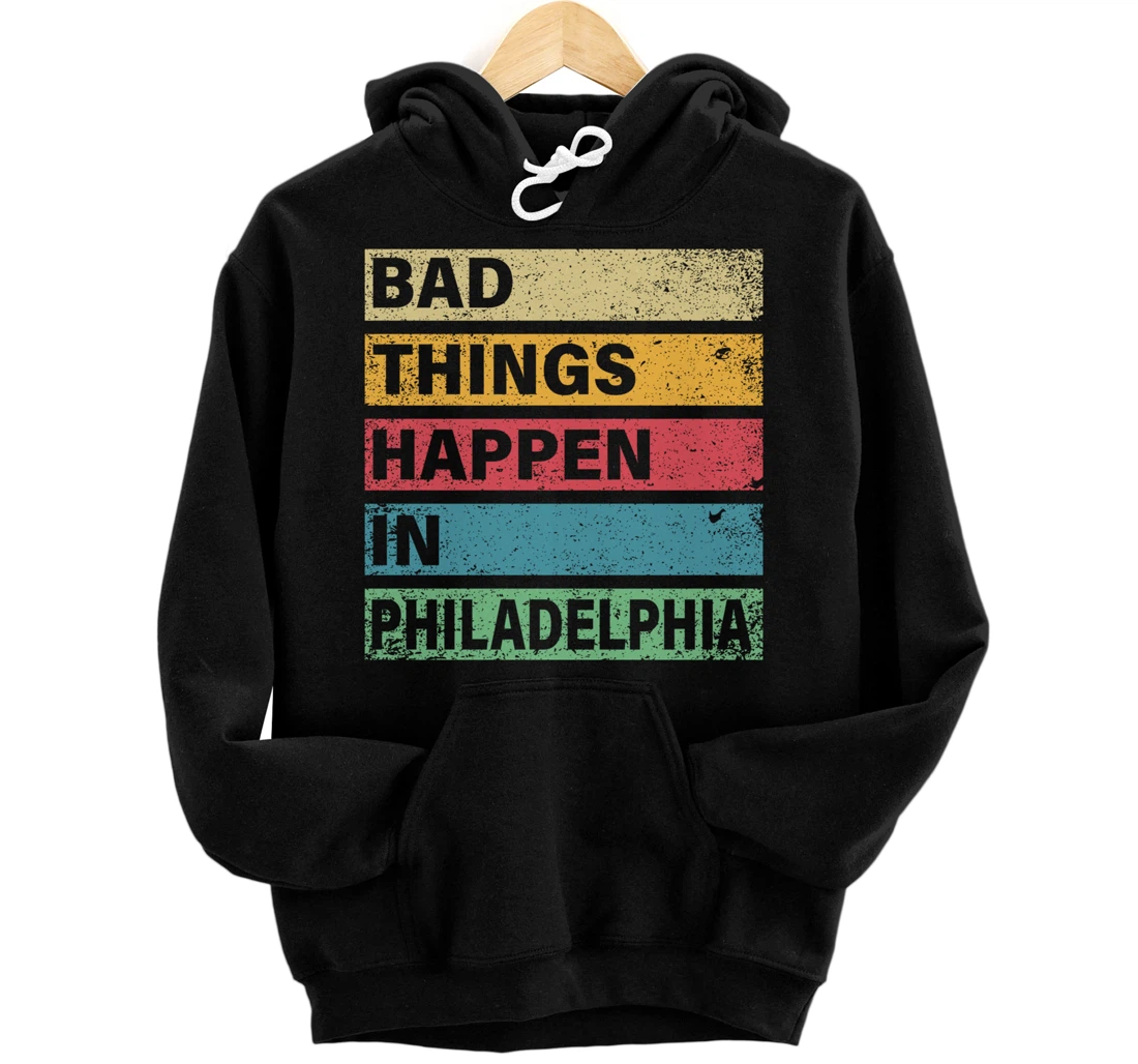 Trump Bad Things Happen In Philadelphia Pullover Hoodie