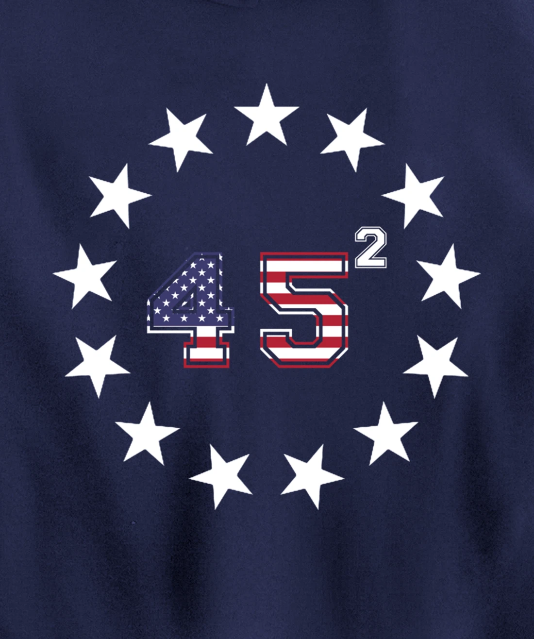 Donald Trump 45 Squared Betsy Ross Stars Patriotic USA Flag Pullover Hoodie