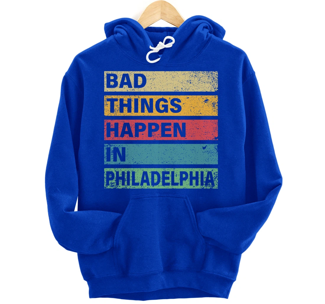 Trump Bad Things Happen In Philadelphia Pullover Hoodie
