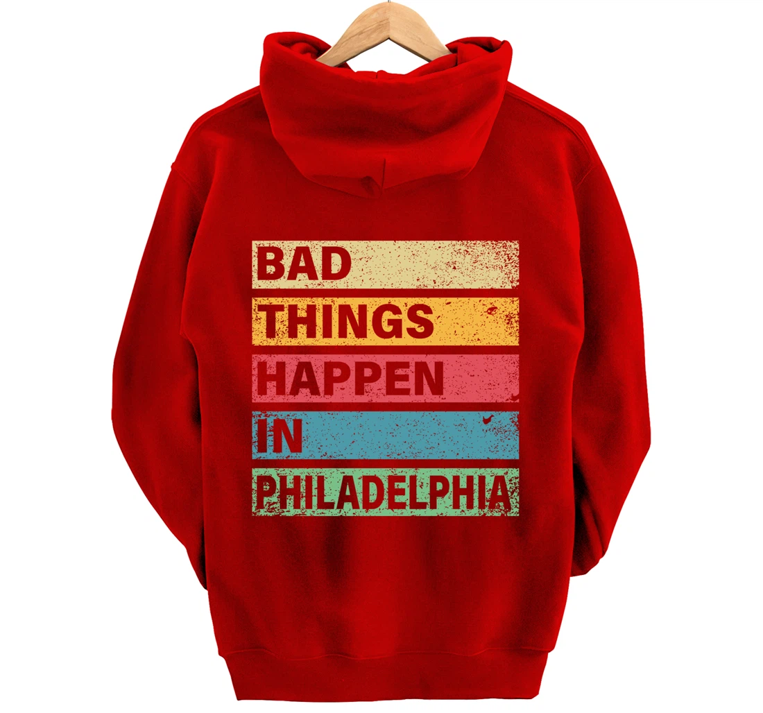 Trump Bad Things Happen In Philadelphia Pullover Hoodie