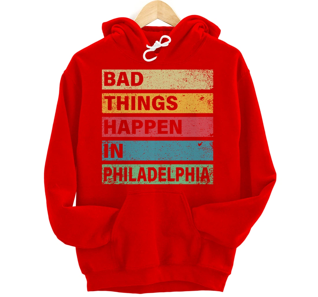 Trump Bad Things Happen In Philadelphia Pullover Hoodie