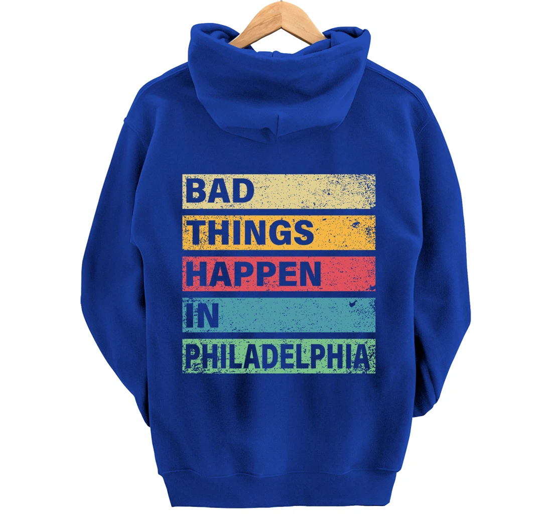 Trump Bad Things Happen In Philadelphia Pullover Hoodie