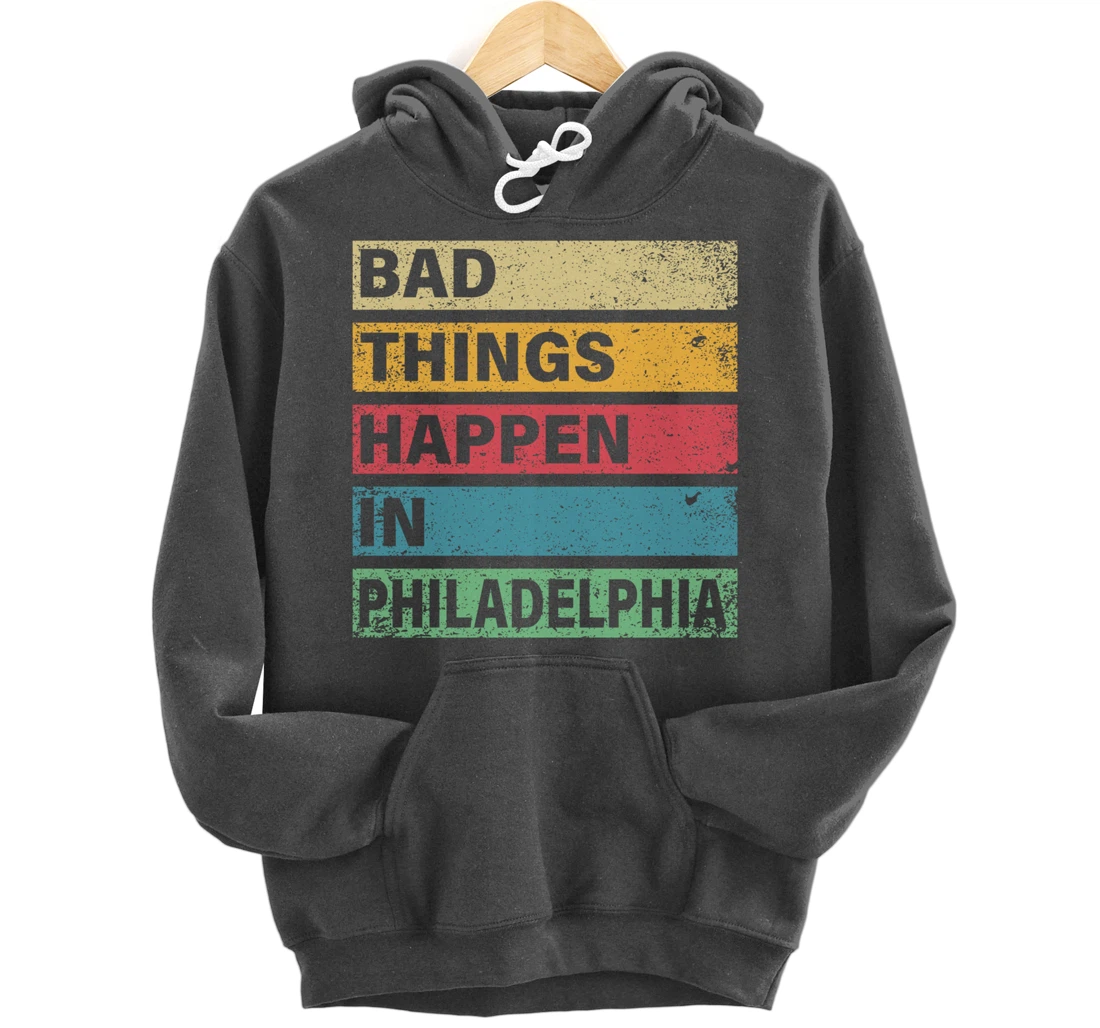 Trump Bad Things Happen In Philadelphia Pullover Hoodie