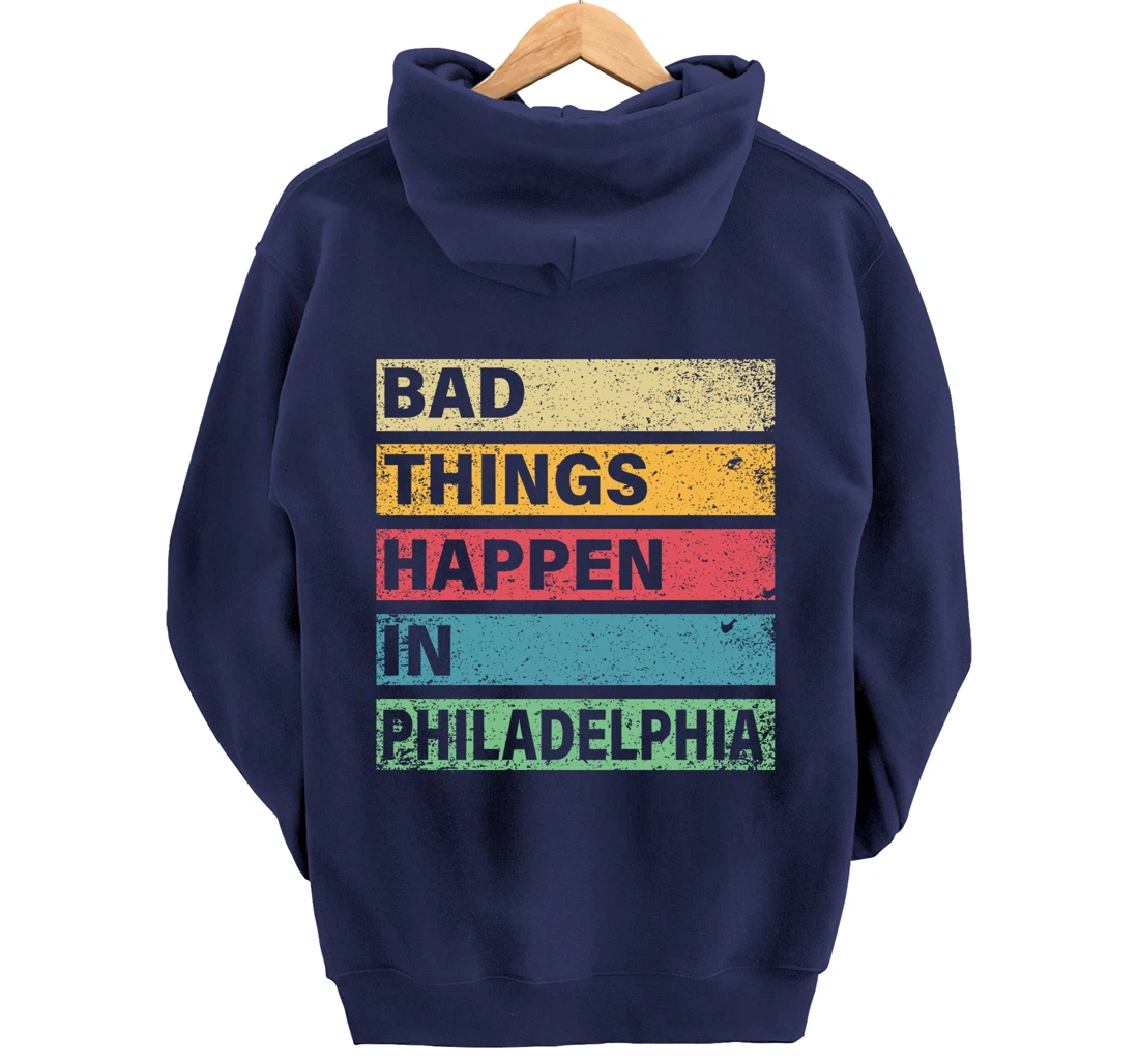 Trump Bad Things Happen In Philadelphia Pullover Hoodie