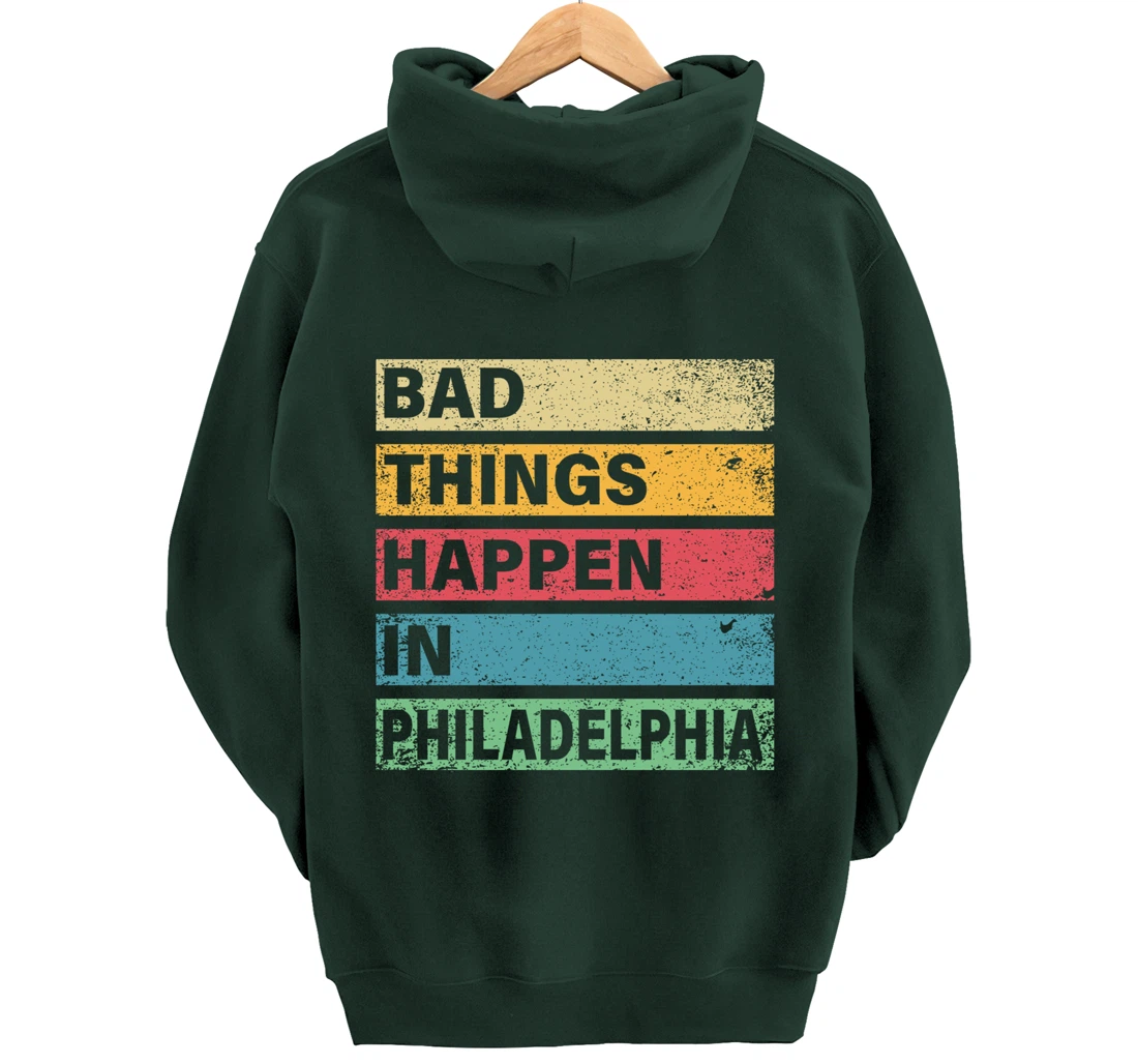 Trump Bad Things Happen In Philadelphia Pullover Hoodie