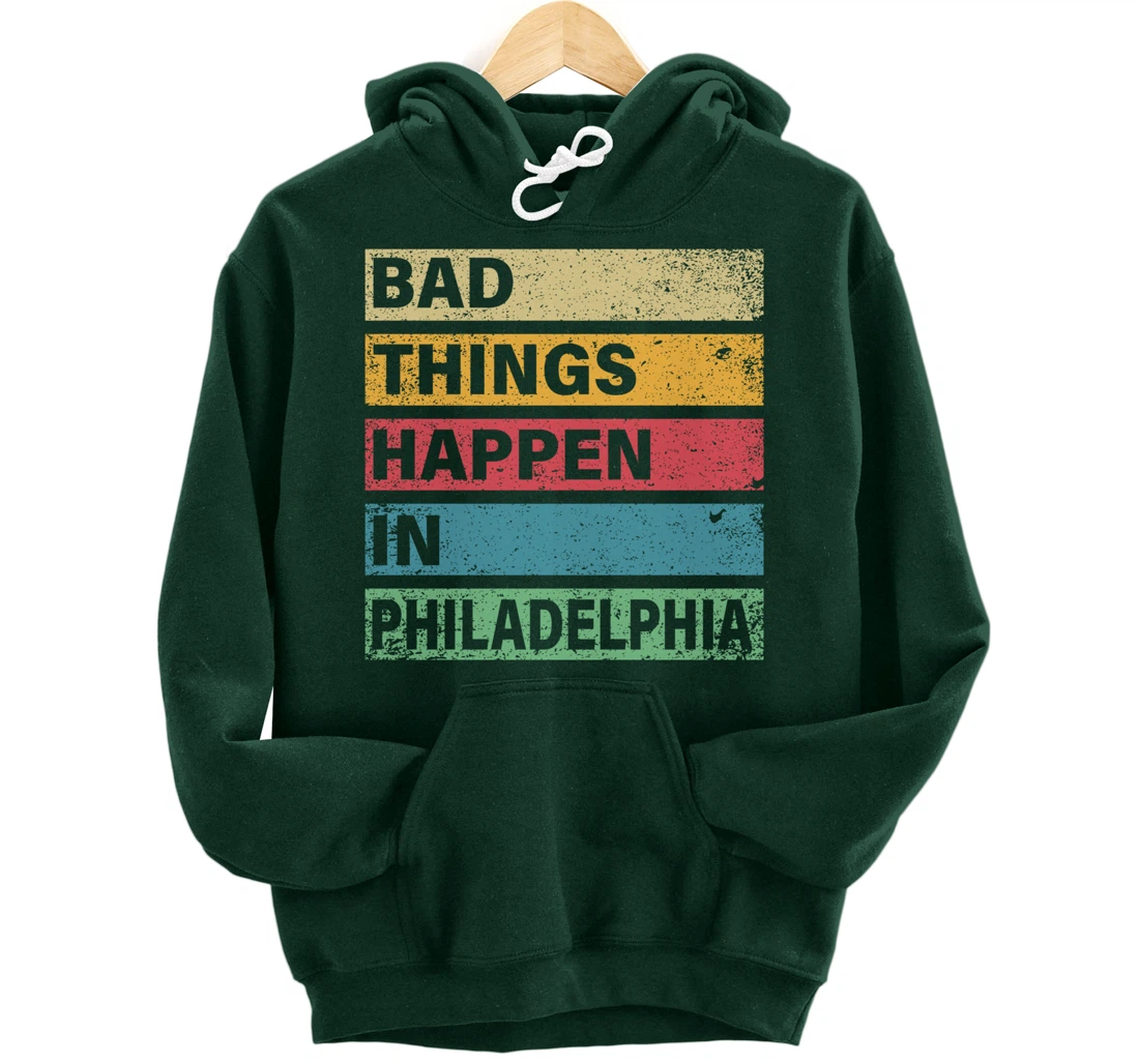 Trump Bad Things Happen In Philadelphia Pullover Hoodie