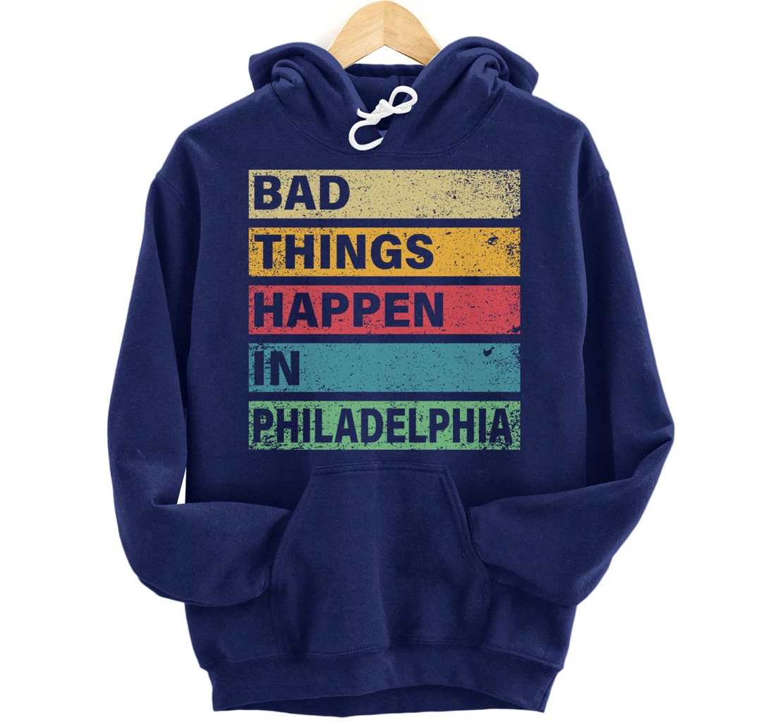 Trump Bad Things Happen In Philadelphia Pullover Hoodie