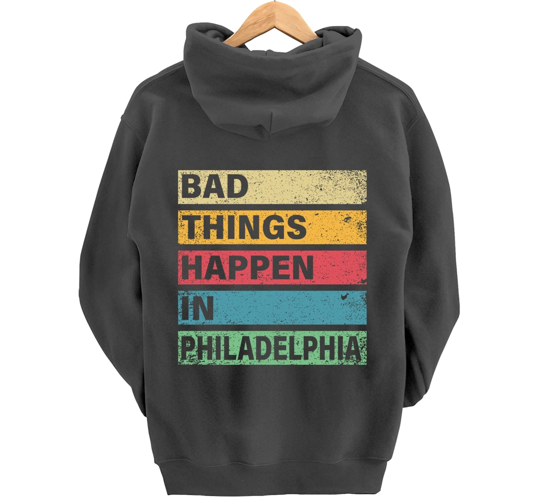 Trump Bad Things Happen In Philadelphia Pullover Hoodie