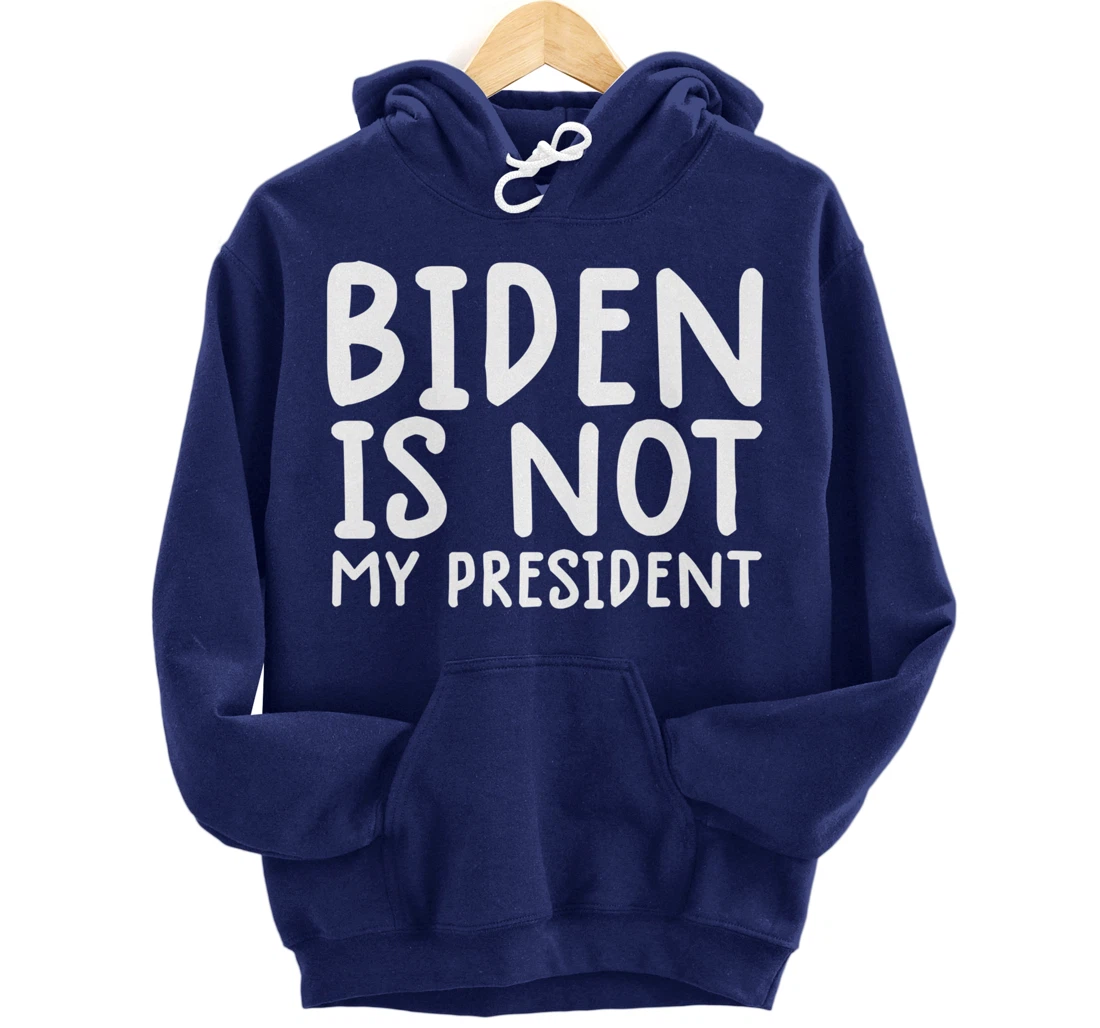 biden not my president shirt not my president shirt trump Pullover Hoodie