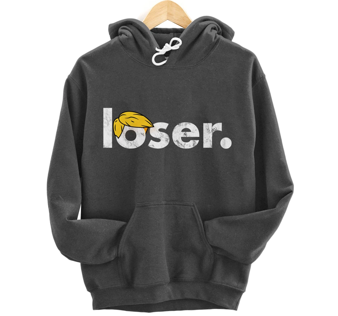 Trump Is A Loser Trump Lost Election Biden Is President Pullover Hoodie