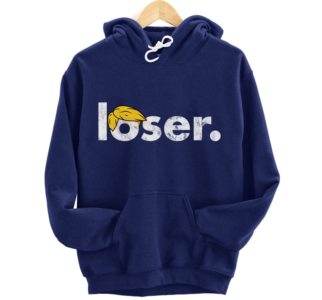 Trump Is A Loser Trump Lost Election Biden Is President Pullover Hoodie