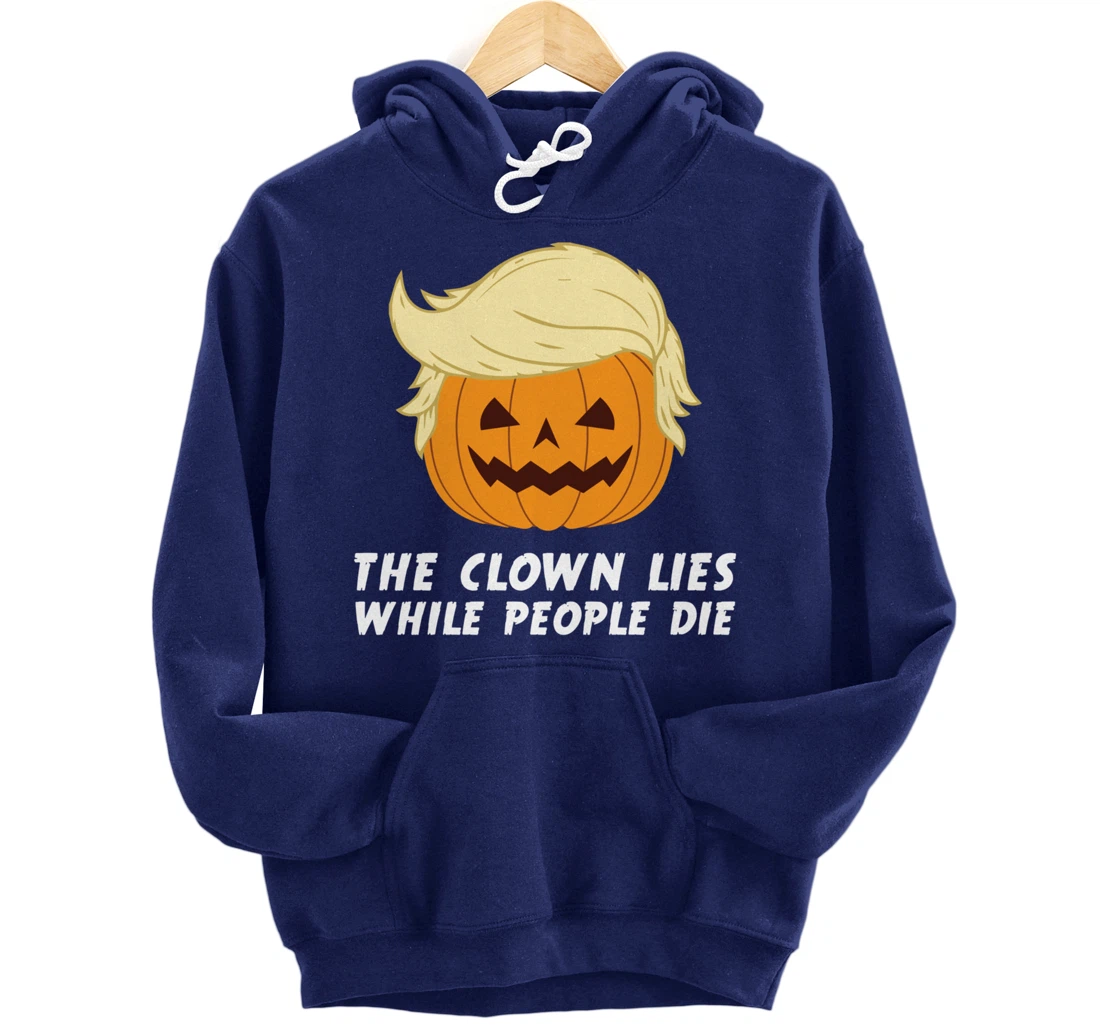 Anti Trump Political Clown Lies While People Die Pumpkin Pullover Hoodie