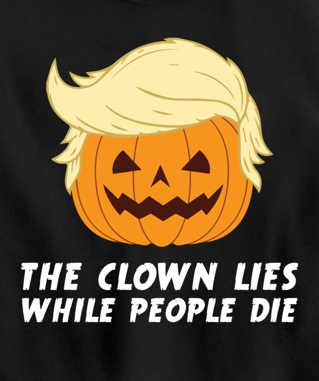 Anti Trump Political Clown Lies While People Die Pumpkin Pullover Hoodie